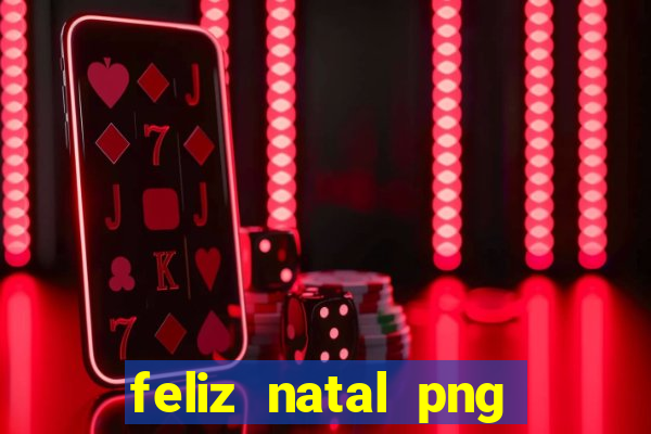 feliz natal png para imprimir